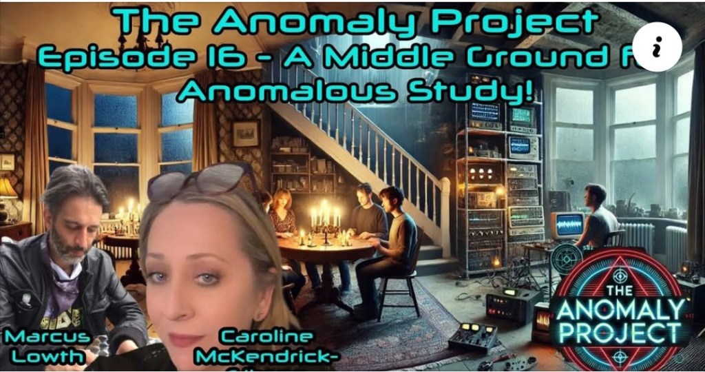 The Anomaly Project-Episode 16-A MIDDLE GROUND FOR ANOMALOUS STUDY (with CAROLINE McKENDRICK-GIBSON)
