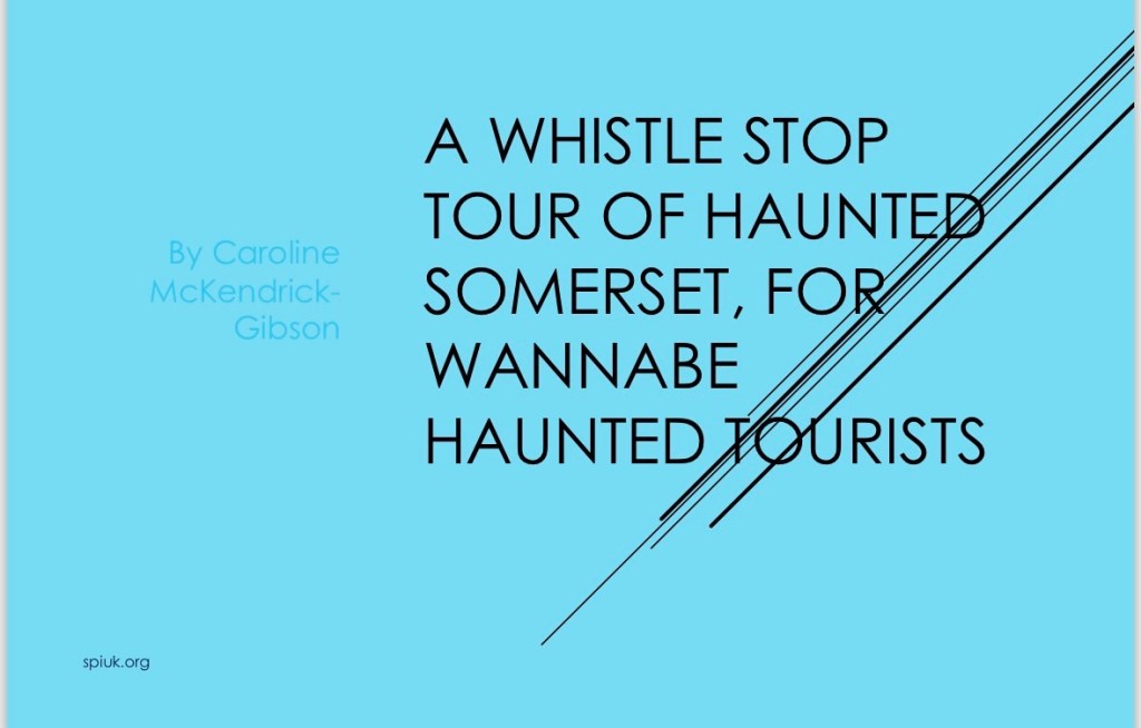 A Whistle-stop tour of haunted Somerset, for wannabe haunted&nbsp;tourists.